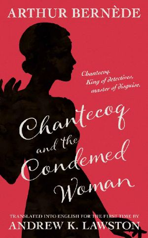 [King of Detectives 08] • Chantecoq and the Condemned Woman (King of Detectives Book 8)